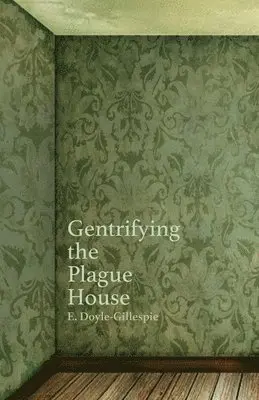 Edward Doyle-Gillespie - Gentrifying the Plague House, Häftad. Tillgänglighet: Lägg i varukorg