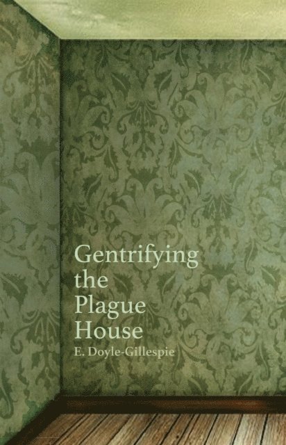 E. Doyle-Gillespie - Gentrifying the Plague House, E-bok