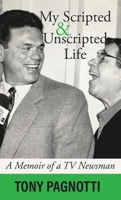 Tony Pagnotti - My Scripted and Unscripted Life, Inbunden