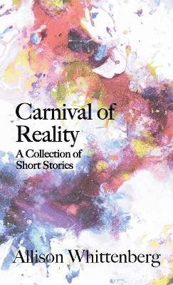 Allison Whittenberg - Carnival of Reality, Inbunden