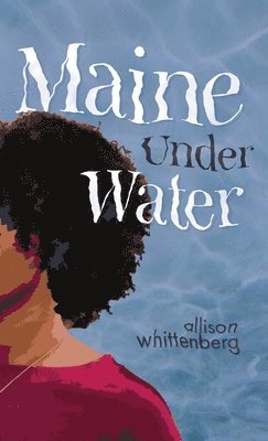 Allison Whittenberg - Maine Under Water, Inbunden