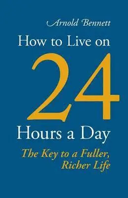 Arnold Bennett - How to Live on 24 Hours a Day, Häftad. Tillgänglighet: Lägg i varukorg