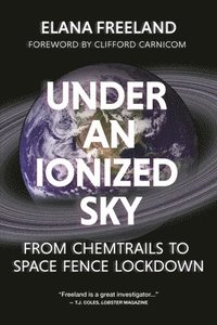 Under an Ionized Sky.From Chemtrails to Space Fence Lockdown