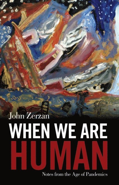 John Zerzan - When We Are Human, E-bok