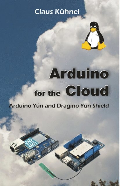 Claus Kuhnel - Arduino for the Cloud:, E-bok