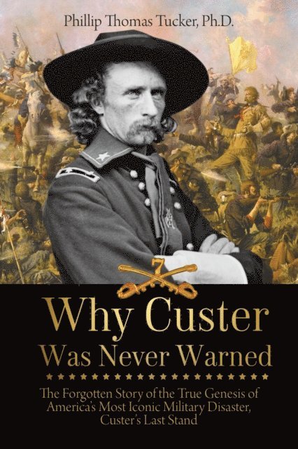 Phillip Thomas Tucker - Why Custer Was Never Warned, E-bok