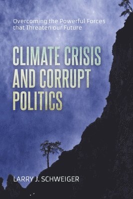 Larry J Schweiger - Climate Crisis and Corrupt Politics, Häftad