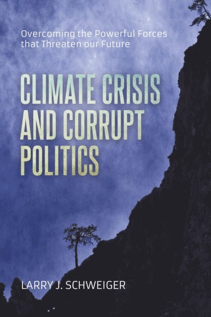Larry J. Schweiger - Climate Crisis and Corrupt Politics, E-bok