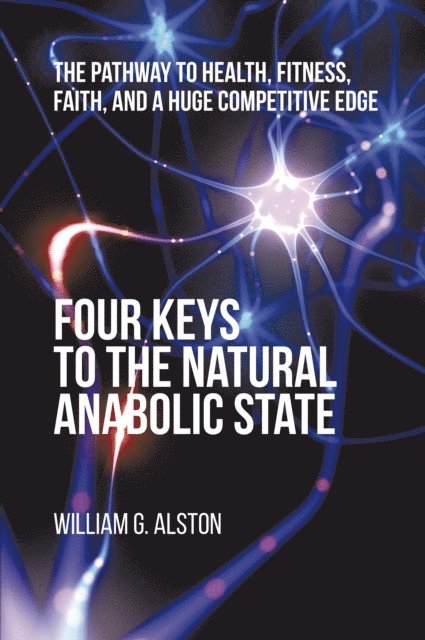 William G. Alston - Four Keys to the Natural Anabolic State, E-bok