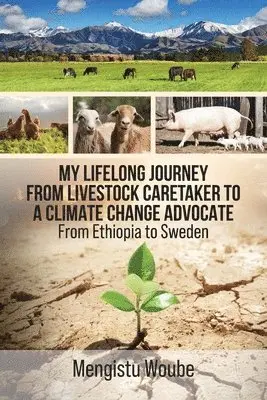 Mengistu Woube - My Lifelong Journey from Livestock Caretaker to a Climate Change Advocate, Häftad. Tillgänglighet: Lägg i varukorg