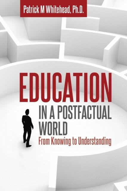 Patrick M. Whitehead - Education in a Postfactual World, E-bok