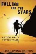 Falling For The Stars: A Stunt Gal's Tattle Tales