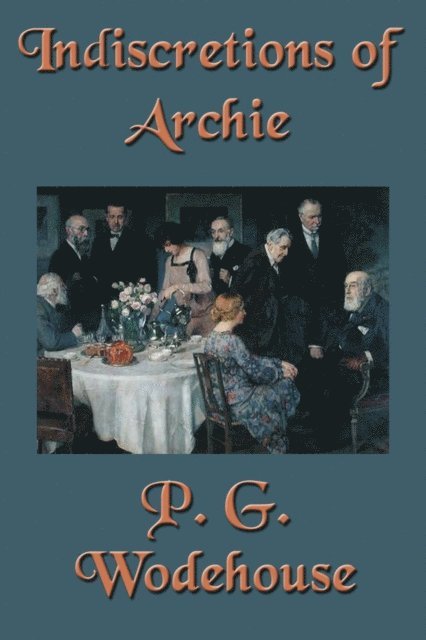P.G. Wodehouse - Indiscretions of Archie, E-bok