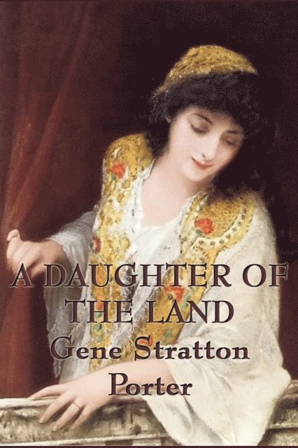 Gene Stratton Porter - Daughter of the Land, E-bok