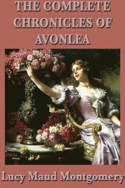 Lucy Maud Montgomery - Complete Chronicles of Avonlea, E-bok