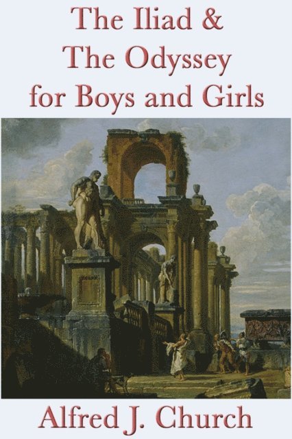 Alfred J. Church - Iliad & The Odyssey for Boys and Girls, E-bok