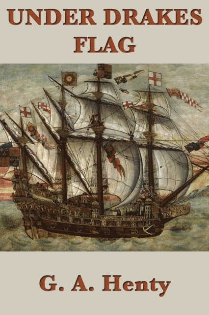 G. A. Henty - Under Drake's Flag, E-bok