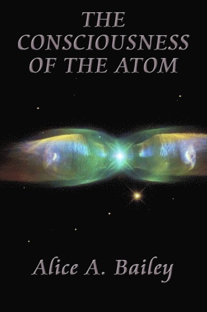 Alice A. Bailey - Consciousness of the Atom, E-bok
