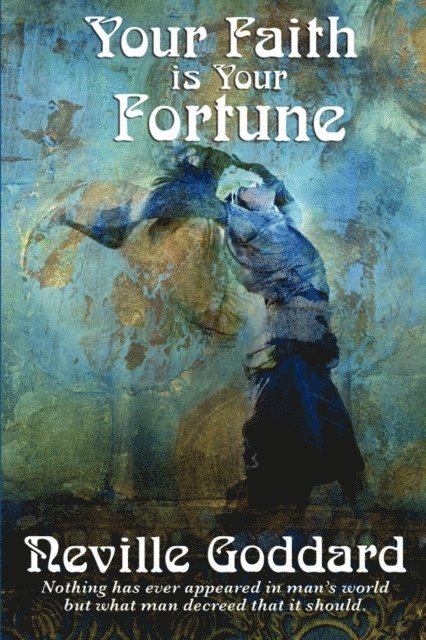 Neville Goddard - Your Faith is Your Fortune, E-bok