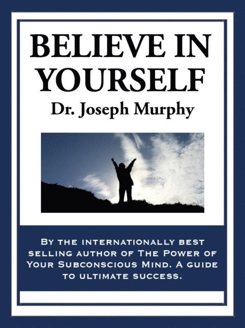 Dr. Joseph Murphy - Believe in Yourself, E-bok