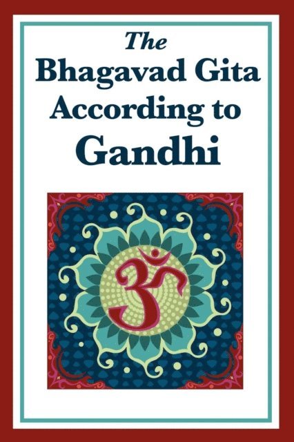 Mohandas K. Gandhi - Bhagavad Gita According to Gandhi, E-bok