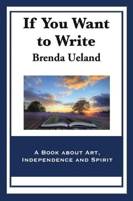 Brenda Ueland - If You Want to Write, E-bok