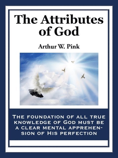 Arthur W. Pink - Attributes of God, E-bok