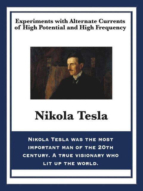Nikola Tesla - Experiments with Alternate Currents of High Potential and High Frequency, E-bok