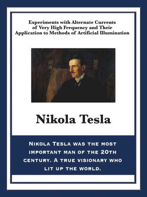 Nikola Tesla - Experiments with Alternate Currents of Very High Frequency and Their Application to Methods of Artificial Illumination, E-bok