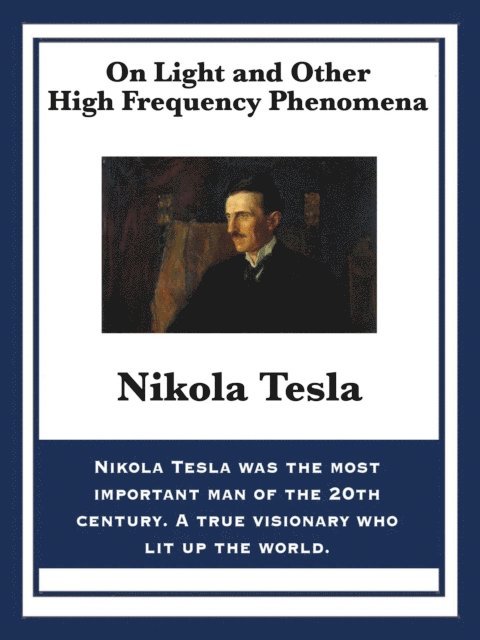 Nikola Tesla - On Light and Other High Frequency Phenomena, E-bok