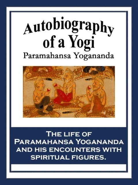 Paramhansa Yogananda - Autobiography of a Yogi, E-bok