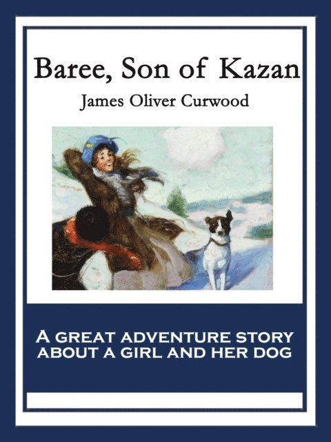 James Oliver Curwood - Baree, Son of Kazan, E-bok