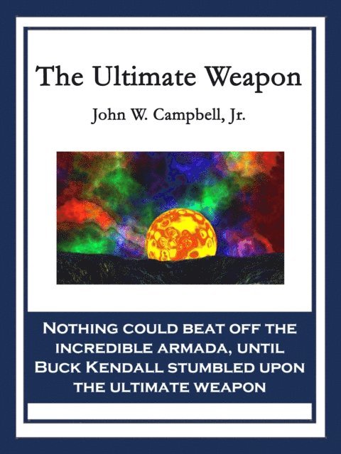 Jr. John W. Campbell - Ultimate Weapon, E-bok. Tillgänglighet: Lägg i varukorg
