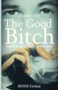 Gideon Elliot - The Good Bitch: Surprising Erotic Discovery, Häftad. Tillgänglighet: Lägg i varukorg