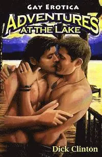 Dick Clinton - Adventures at the Lake: Gay Erotica, Häftad. Tillgänglighet: Lägg i varukorg