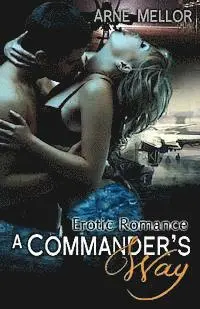 Arne Mellor - A Commander's Way: Erotic Romance, Häftad. Tillgänglighet: Lägg i varukorg