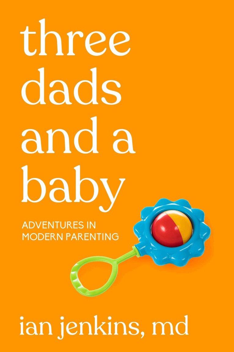 Ian Jenkins MD - Three Dads and a Baby, Häftad