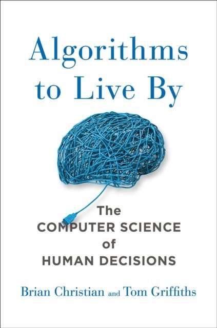 Tom Griffiths, Brian Christian - Algorithms to Live By, E-bok