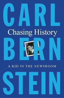 Carl Bernstein - Chasing History, Inbunden
