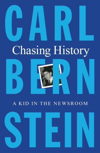 Carl Bernstein - Chasing History, E-bok