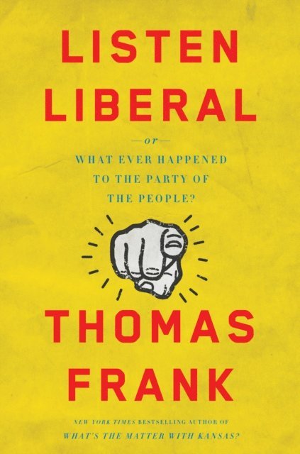 Thomas Frank - Listen, Liberal, E-bok