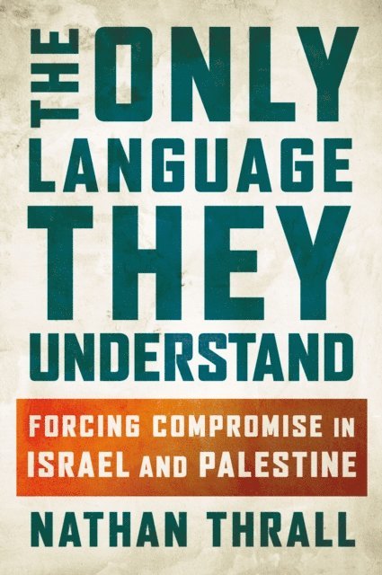Nathan Thrall - Only Language They Understand, E-bok