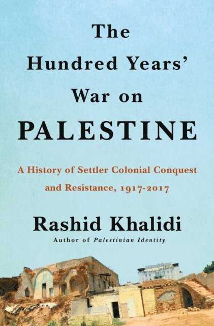 Rashid Khalidi - Hundred Years' War on Palestine, E-bok