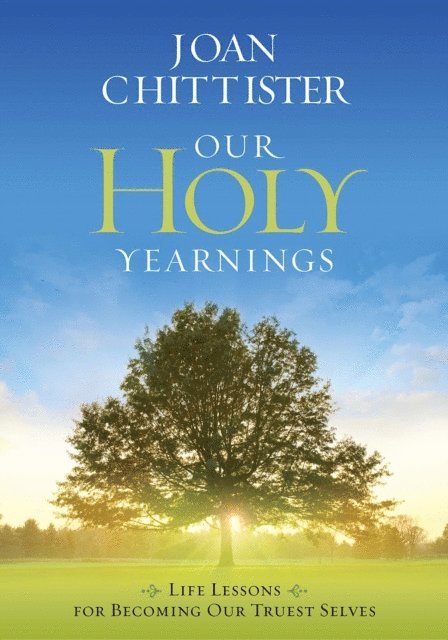 Joan Chittister - Our Holy Yearnings, E-bok