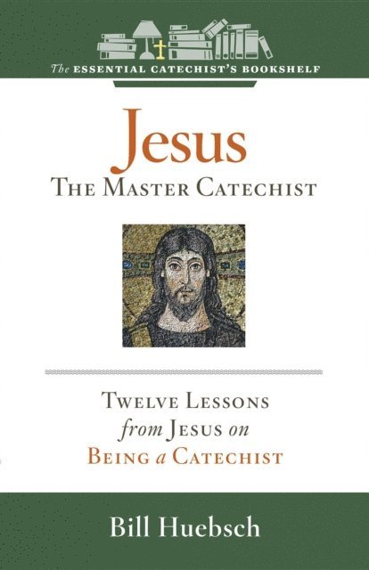 Bill Huebsch - Jesus, the Master Catechist, E-bok