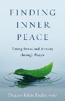 Deacon Eddie Ensley - Finding Inner Peace: Easing Stress and Anxiety Through Prayer, Häftad