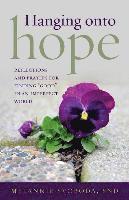 Melannie Svoboda - Hanging Onto Hope: Reflections and Prayers for Finding "Good" in an Imperfect World, Häftad