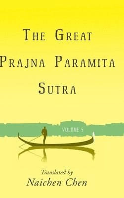 Great Prajna Paramita Sutra, Volume 5 av Naichen Chen