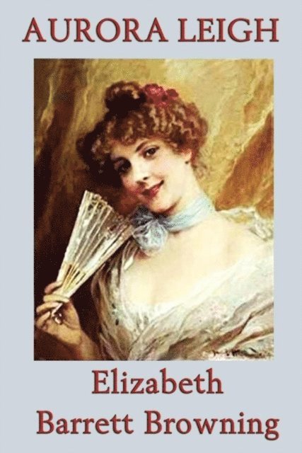 Elizabeth Barrett Browning - Aurora Leigh, E-bok