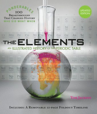 Tom Jackson - The Elements: An Illustrated History of the Periodic Table (100 Ponderables) Revised and Updated, Inbunden